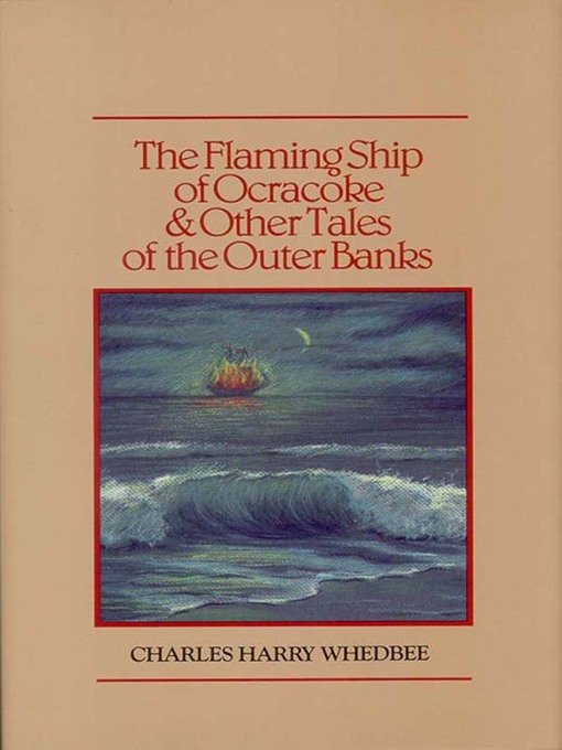 Title details for The Flaming Ship of Ocracoke and Other Tales of the Outer Banks by Charles Harry Whedbee - Available